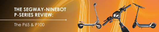 The Segway-Ninebot P-Series Review: The P65 & The P100